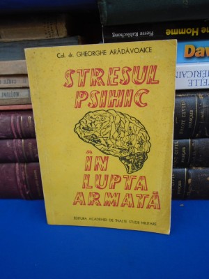 GHEORGHE ARADAVOAICE - STRESUL PSIHIC IN LUPTA ARMATA , 1993 * foto