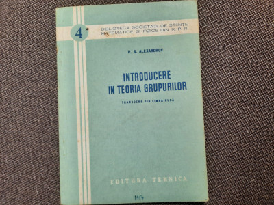 Introducere in teoria grupurilor-P.S.Alexandrov RM1 foto