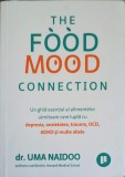 THE FOOD MOOD CONNECTION. UN GHID ESENTIAL AL ALIMENTELOR UIMITOARE CARE LUPTA CU DEPRESIA, ANXIETATEA, TRA-250099