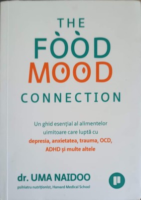 THE FOOD MOOD CONNECTION. UN GHID ESENTIAL AL ALIMENTELOR UIMITOARE CARE LUPTA CU DEPRESIA, ANXIETATEA, TRA-250099 foto