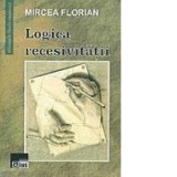 Logica Recesivitatii - Mircea Florian