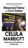 Cumpara ieftin Celula Marriot. Eliberarea din Inchisoarea Scorpionului/Mohamed Fahmy, Carol Shaben