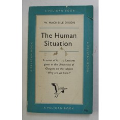 THE HUMAN SITUATION by W. MACNEILE DIXON , 1958