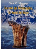 Sicu V. Macovei - La sud de Aconcagua, la nord de Istru (Editia: 2013)