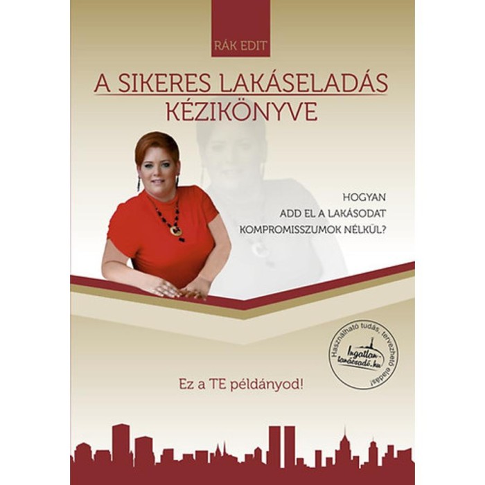 A sikeres lak&aacute;selad&aacute;s k&eacute;zik&ouml;nyve - Hogyan add el a lak&aacute;sodat kompromisszumok n&eacute;lk&uuml;l? - R&aacute;k Edit