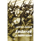 Emberek a h&aacute;bor&uacute;ban - Latzk&oacute; Andor