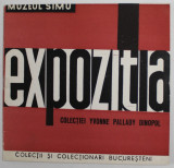 MUZEUL SIMU - EXPOZITIA COLECTIEI YVONNE PALLADY DINOPOL , CATALOG , prezentare de PETRU COMARNESCU , 1967