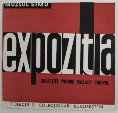 MUZEUL SIMU - EXPOZITIA COLECTIEI YVONNE PALLADY DINOPOL , CATALOG , prezentare de PETRU COMARNESCU , 1967 foto
