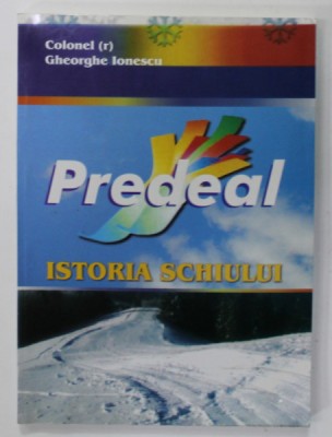 PREDEAL , ISTORIA SCHIULUI de COLONEL GHEORGHE IONESCU , 2004 foto