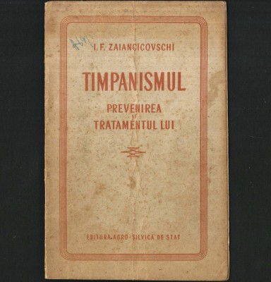 TIMPANISMUL ȘI TRATAMENTUL LUI - I. F. ZAIANCICOVSCHI - CARTE MEDICINĂ VETERINARĂ / ZOOTEHNIE - ANII 1950 foto
