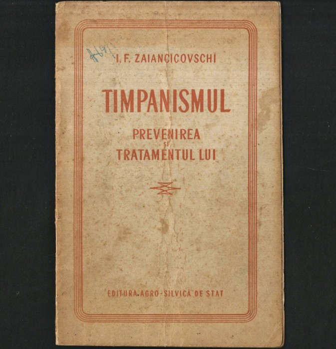 TIMPANISMUL ȘI TRATAMENTUL LUI - I. F. ZAIANCICOVSCHI - CARTE MEDICINĂ VETERINARĂ / ZOOTEHNIE - ANII 1950