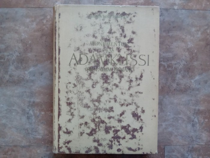 MONUMENTUL DE LA ADAMKLISSI , TROPAEUM TRAIANI de FLOREA BOBU FLORESCU , 1959