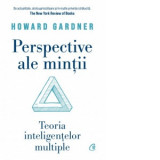 Perspective ale mintii. Teoria inteligentelor multiple - Bogdan Ghiurco, Haward Gardner