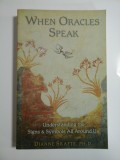 Cumpara ieftin WHEN ORACLES SPEAK - UNDERSTANDING THE SIGNS &amp; SYMBOLS ALL AROUND US - DIANNE SKAFTE, PH. D.