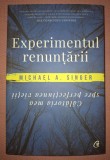 MICHAEL A. SINGER - EXPERIMENTUL RENUNȚĂRII * CĂLĂTORIA MEA SPRE PERFECȚIUNEA VIEŢII