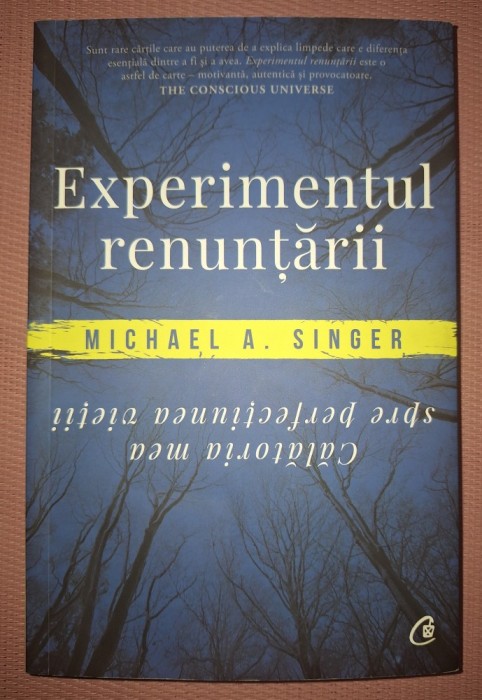 MICHAEL A. SINGER - EXPERIMENTUL RENUNȚĂRII * CĂLĂTORIA MEA SPRE PERFECȚIUNEA VIEŢII