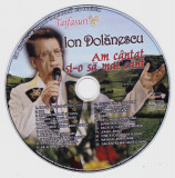 CD Populara: Ion Dolanecu - Am cantat si-o sa mai cant ( stare foarte buna )