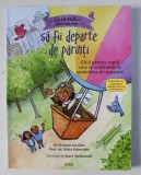 CE SA FACI...CAND NU VREI SA FII DEPARTE DE PARINTI , GHID PENTRU COPIII CARE SE CONFRUNTA CU ANXIETATEA DE SEPARARE de KRISTEN LAVALLEE , SILVIA SCHN