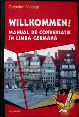 WILLKOMMEN! MANUAL DE CONVERSATIE IN LIMBA GERMANA-OCTAVIAN NICOLAE-298078 foto
