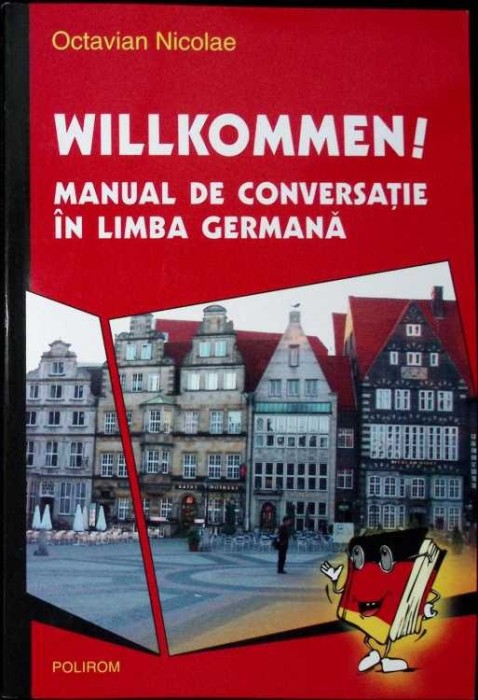 WILLKOMMEN! MANUAL DE CONVERSATIE IN LIMBA GERMANA-OCTAVIAN NICOLAE-298078