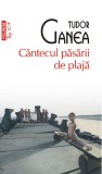 Cantecul pasarii de plaja - Tudor Ganea