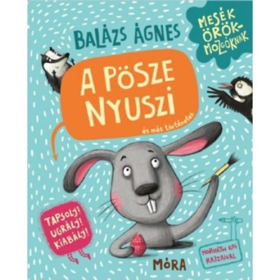 A p&amp;ouml;sze nyuszi &amp;eacute;s m&amp;aacute;s t&amp;ouml;rt&amp;eacute;netek - Tapsolj! Ugr&amp;aacute;lj! Kiab&amp;aacute;lj! - Bal&amp;aacute;zs &amp;Aacute;gnes foto