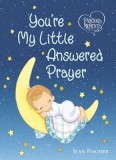 Precious Moments: You&#039;re My Little Answered Prayer