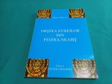 OBȘTEA EVREILOR DIN PIATRA-NEAMȚ *PINCU PASCAL /2005 * F