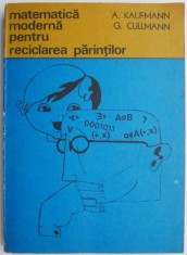 Matematica moderna pentru reciclarea parintilor &ndash; A. Kaufmann, G. Cullmann