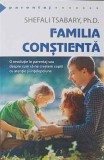 FAMILIA CONSTIENTA. O REVOLUTIE IN PARENTAJ SAU DESPRE CUM SA NE CRESTEM COPIII CU ATENTIE SI INTELEPCIUNE--258261