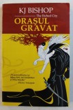 ORASUL GRAVAT - THE ETCHED CITY de K.J. BISHOP , 2006