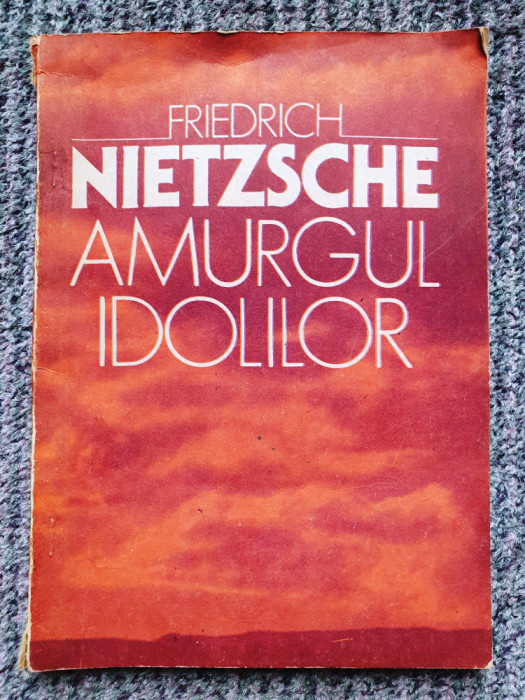 AMURGUL IDOLILOR - FRIEDRICH NIETZSCHE, 1993, 78 pagini, stare f buna