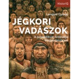 J&eacute;gkori vad&aacute;szok - A paleolitikum &ouml;r&ouml;ks&eacute;ge Magyarorsz&aacute;gon - Lengyel Gy&ouml;rgy