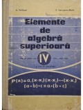 A. Hollinger - Elemente de algebra superioara - Manual pentru anul IV liceu, sectia reala si licee de specialitate (Editia: 1974)
