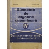 A. Hollinger - Elemente de algebra superioara - Manual pentru anul IV liceu, sectia reala si licee de specialitate (Editia: 1974)