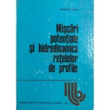 Gheorghe Zidaru - Miscari potentiale si hidrodinamica retelelor de profile (Editia: 1981)