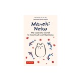 Maneki Neko: Japanese Wisdom in Luck, Prosperity and Cultivating Happines
