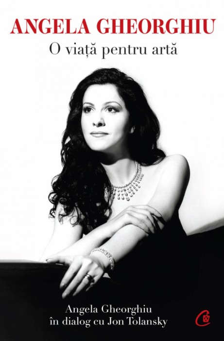 Angela Gheorghiu. O Viata Pentru Arta. Editia II, Angela Gheorghiu, Jon Tolansky - Editura Curtea Veche