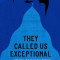 They Called Us Exceptional: And Other Lies That Raised Us