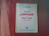 Despre &quot;CAPITALUL&quot; lui KARL MARX - B. Zaharescu - Editura P. M. R., 1948, 112p, Alta editura