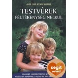 Testv&eacute;rek f&eacute;lt&eacute;kenys&eacute;g n&eacute;lk&uuml;l - Gyakorlati tan&aacute;csok testv&eacute;rek nevel&eacute;s&eacute;hez - Elaine Mazlish