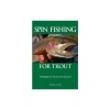 Spin Fishing for Trout: Strategies and Tactics for Success