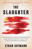 The Slaughter: Mass Killings, Organ Harvesting, and China&#039;s Secret Solution to Its Dissident Problem