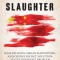 The Slaughter: Mass Killings, Organ Harvesting, and China&#039;s Secret Solution to Its Dissident Problem