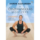 Az &ouml;sszehangol&aacute;s m&oacute;dszere - &Ouml;t mozg&aacute;selv az erősebb test&eacute;rt, az &eacute;lesebb elm&eacute;&eacute;rt &eacute;s a stressz&aacute;ll&oacute;bb &eacute;let&eacute;rt - Aaron Alexander