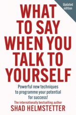 What to Say When You Talk to Yourself : Powerful New Techniques to Programme Your Potential for Success - SAS Gardners EU