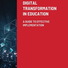Digital Transformation In Education: A Guide To Effective Implementation