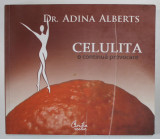 CELULITA - O CONTINUA PROVOCARE de ADINA ALBERTS , 2007 * PREZINTA URME DE INDOIRE