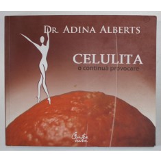 CELULITA - O CONTINUA PROVOCARE de ADINA ALBERTS , 2007