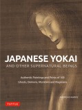 Japanese Yokai and Other Supernatural Beings: Prints and Paintings of 100 Ghosts, Goblins, Demons and Monsters